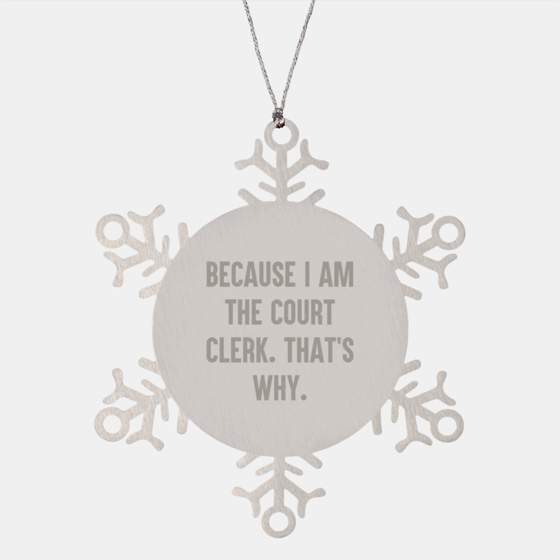 Funny Court Clerk Gifts, Snowflake Ornament, Because I Am The Court Clerk. That's Why., Christmas Unique Gifts from Family to Court Clerk - Image 1