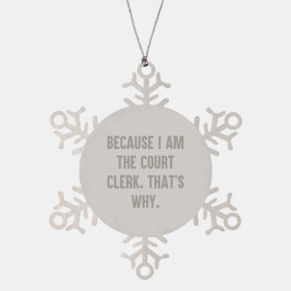 Funny Court Clerk Gifts, Snowflake Ornament, Because I Am The Court Clerk. That's Why., Christmas Unique Gifts from Family to Court Clerk - Image 1