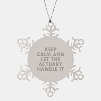 Actuary Gifts Funny Snowflake Ornament Keep Calm And Let The Actuary Handle It Gifts from Actuary Friends to Actuary - Image 1