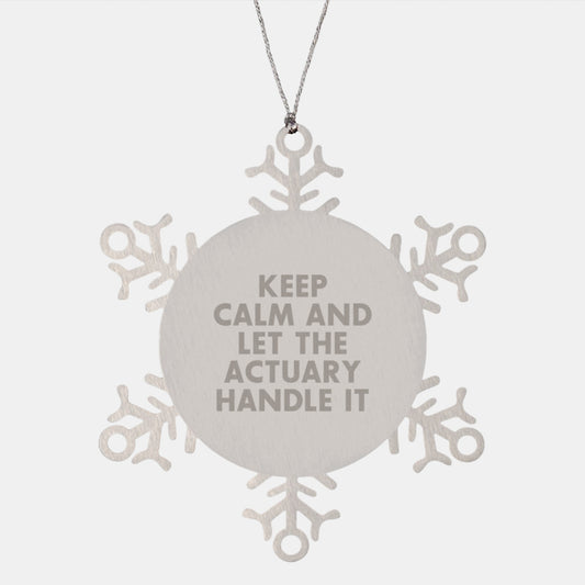Actuary Gifts Funny Snowflake Ornament Keep Calm And Let The Actuary Handle It Gifts from Actuary Friends to Actuary - Image 1