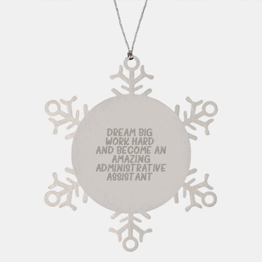 Dream Big, Work Hard, Snowflake Ornament for Administrative Assistants, Gifts from Friends, Family or Coworkers, Christmas Unique Gifts - Image 1