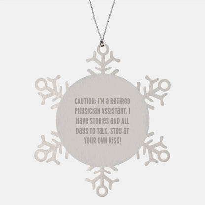 Funny Physician Assistant Gifts from Men to Friends - Snowflake Ornament with 'Caution: I'm A Retired Physician Assistant...' - Image 1