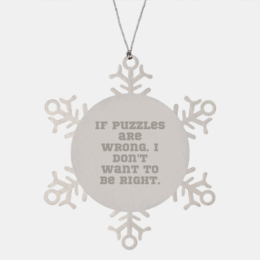 Funny Puzzle Lover Gifts, If Puzzles Are Wrong, Snowflake Ornament for Puzzles Enthusiasts, Christmas Unique Gifts from Friends to Family - Image 1