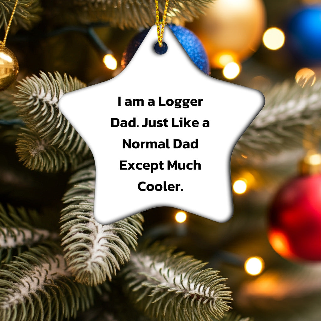 Funny Logger Gifts from Dad - Logger Star Ornament for Christmas, 'I Am A Logger Dad' - Mallard Moon