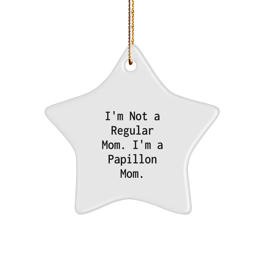 Papillon Dog Mom Funny Gifts from Friends for Christmas Star Ornament - Inspirational Quote for Your House - Image 1