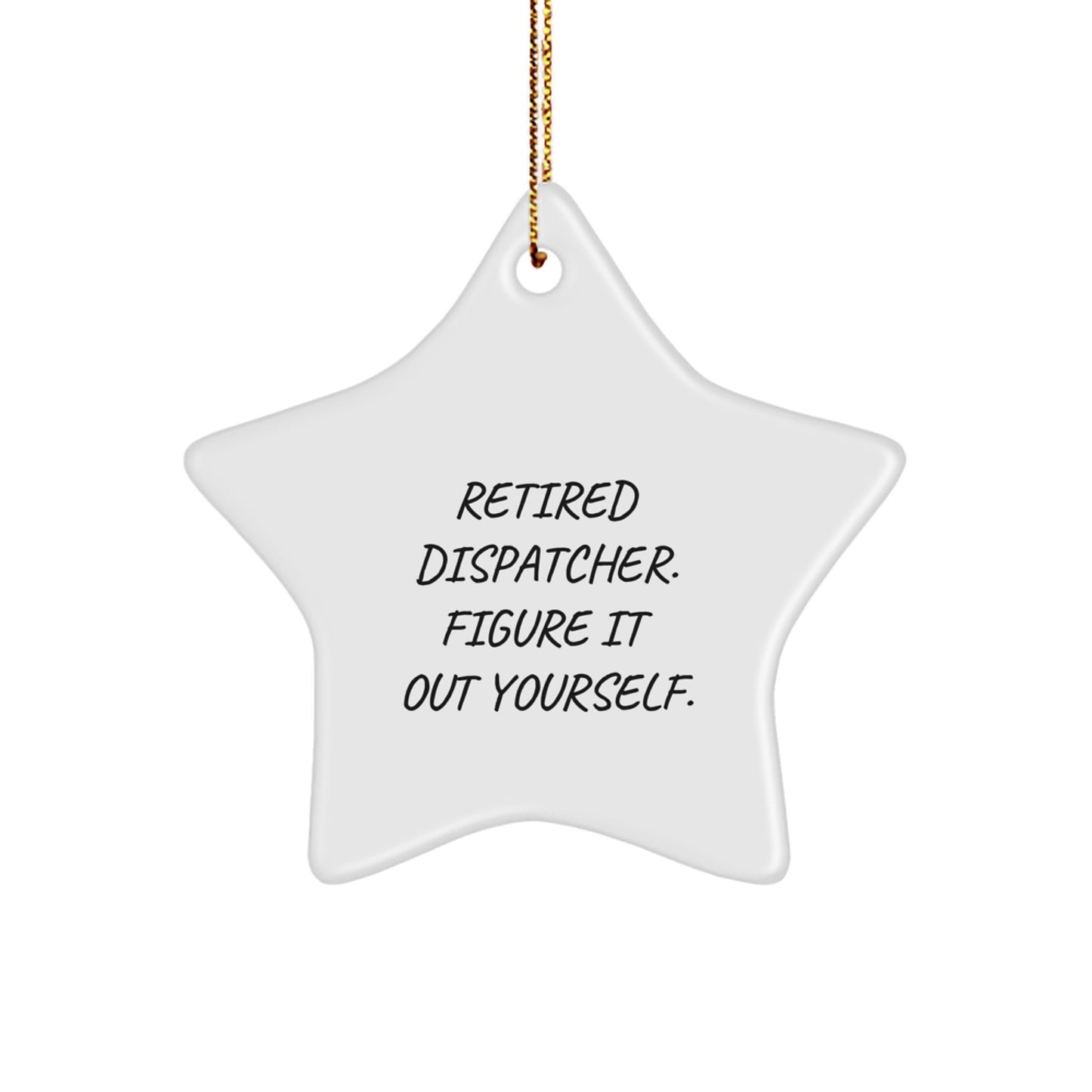Dispatcher Christmas Unique Gifts from Men to Friends Star Ornament 'Retired Dispatcher Figure It Out Yourself' - Image 1