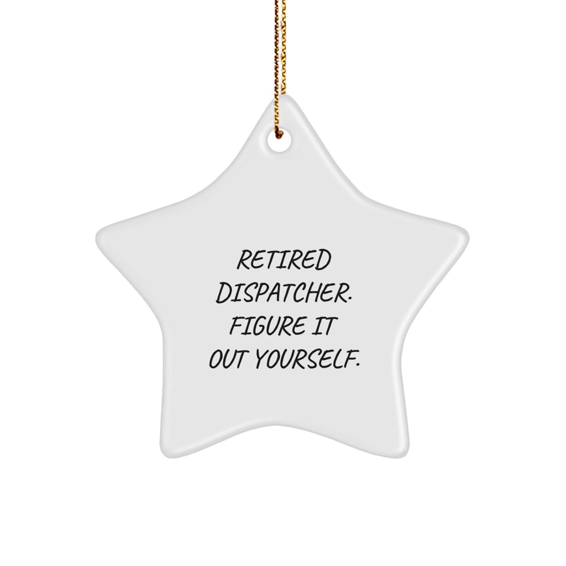 Dispatcher Christmas Unique Gifts from Men to Friends Star Ornament 'Retired Dispatcher Figure It Out Yourself' - Image 1