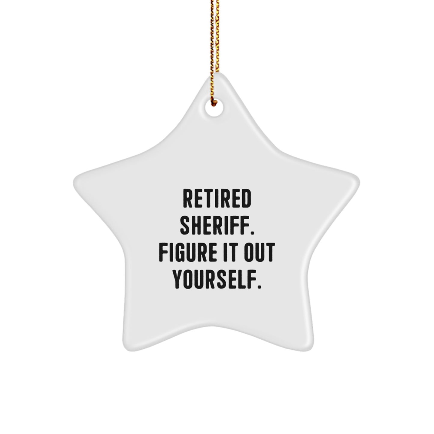 Funny Sheriff Star Ornament Gifts from Friends and Family, Retired Sheriff. Figure It Out Yourself. Christmas Unique Gifts - Image 1