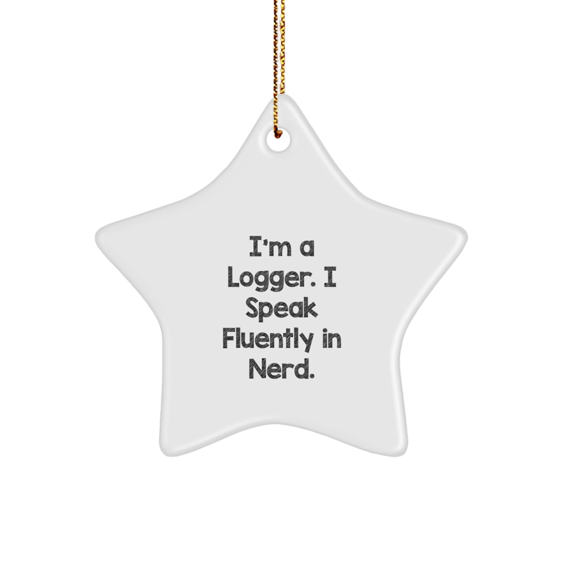 Funny Logger Star Ornament, I'm A Logger. I Speak Fluently In genius. Christmas Unique Gifts for Logger, Men, Women, Friends, Coworkers from Family - Image 1