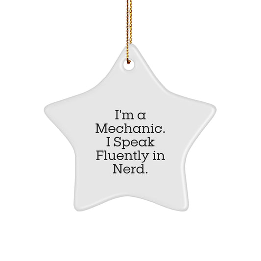 Funny Mechanic Star Ornament Gifts from Friends to Men - I'm A Mechanic. I Speak Fluently In genius. - Christmas Unique Star Shaped Decorations - Image 1