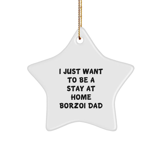Funny Borzoi Dog Gifts for Men - I Just Want To Be A Stay At Home Borzoi Dad Star Ornament, White Color, Christmas Unique Gifts from Friends - Image 1