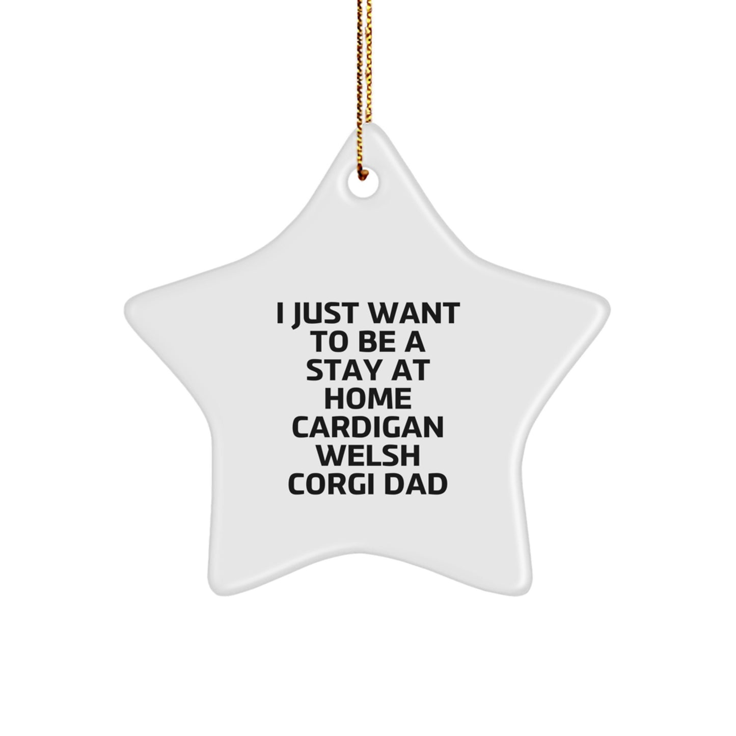 Funny Cardigan Welsh Corgi Dog Gifts, Star Ornament for Him, 'I Just Want To Be A Stay At Home Dad', Christmas Unique Gifts from Family, Gifts for Cardigan Welsh Corgi Dog Lovers - Image 1