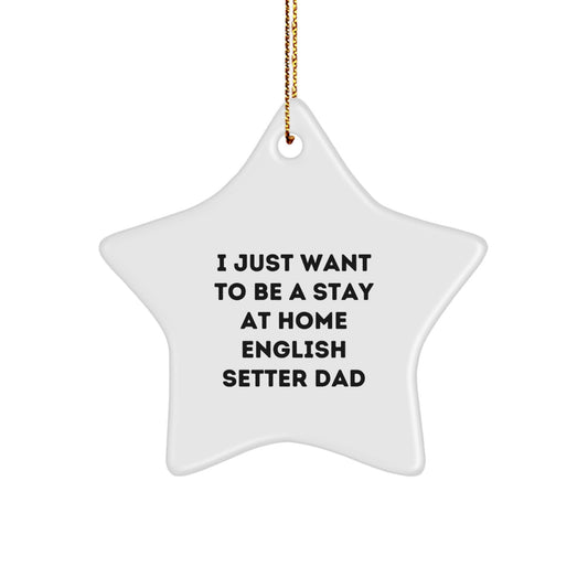 English Setter Dad's Christmas Unique Gift, 'I Just Want To Be A Stay At Home English Setter Dad' Star Ornament, Gifts from Family for English Setter Dog - Image 1