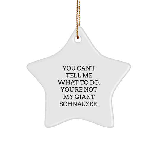 Funny Giant Schnauzer Dog Gifts for Friends Christmas Star Ornament, You Can't Tell Me What To Do. You're Not My Giant Schnauzer. - Gifts from Family - Image 1