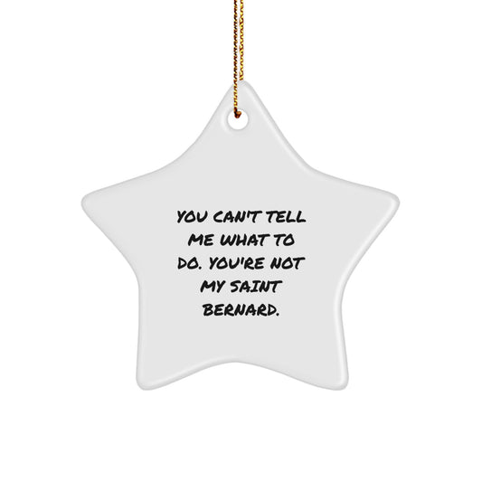 Saint Bernard Dog Gifts from Friends, Funny Star Ornament You Can't Tell Me What To Do, Christmas Unique Gifts for Men, Women, Family - Image 1