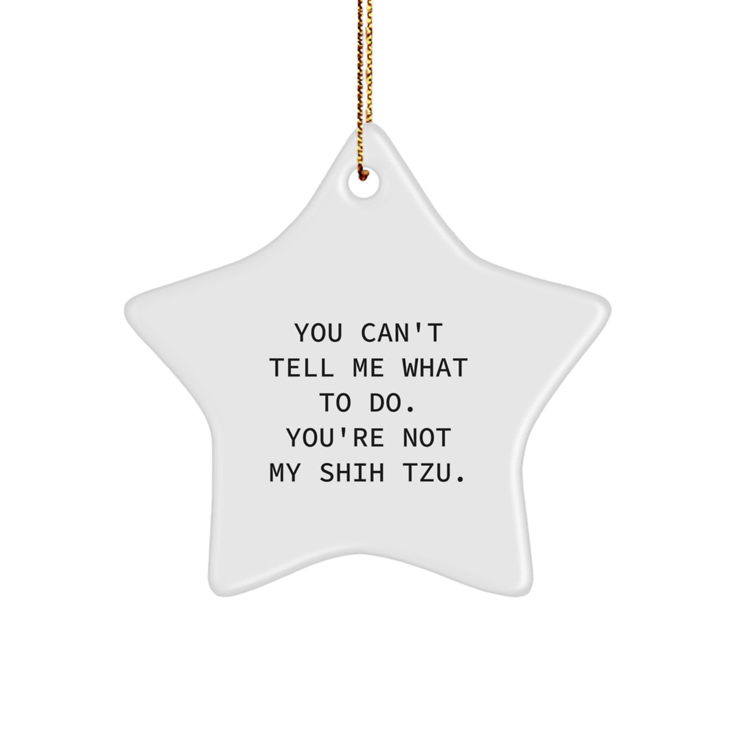 Shih Tzu Dog Star Ornament Gifts from Friends Family, Funny Quote, 'You Can't Tell Me What To Do. You're Not My Shih Tzu.', Unique Christmas Unique Gifts for Shih Tzu Dog Lovers - Image 1