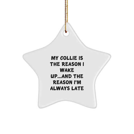 Funny Collie Dog Gifts for Friends - Star Ornament Quote, 'My Collie Is The Reason I Wake Up...and The Reason I'm Always Late' - Gifts from Family to Collie Dog Lovers, Unique Christmas Unique Gifts - Image 1