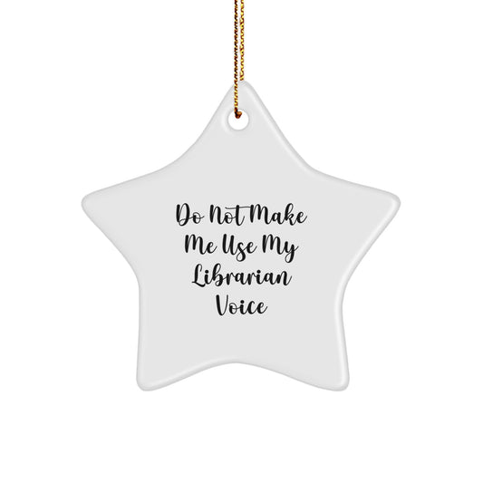 Funny Librarian Star Ornament Gifts from Friends for Librarian, 'Do Not Make Me Use My Librarian Voice', Christmas Unique Gifts for Librarian - Image 1