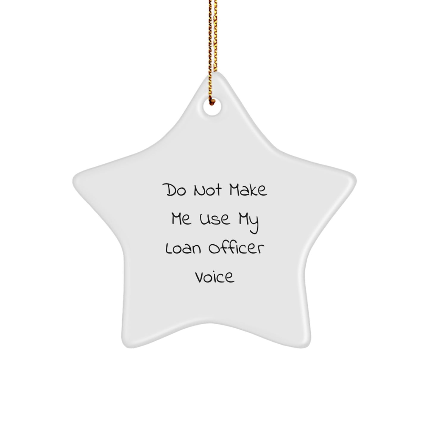 Funny Loan Officer Gifts for Men, White Star Ornament with 'Do Not Make Me Use My Loan Officer Voice' Quote, Christmas Unique Gifts from Friends - Image 1