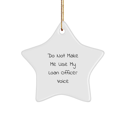 Funny Loan Officer Gifts for Men, White Star Ornament with 'Do Not Make Me Use My Loan Officer Voice' Quote, Christmas Unique Gifts from Friends - Image 1
