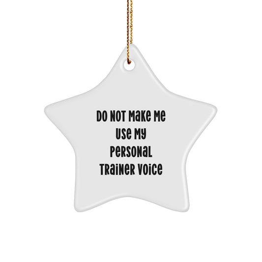 Funny Personal Trainer Star Ornament, Gift for Him or Her, Unique Christmas Decorations, Star Shaped, White Color, 'Do Not Make Me Use My Personal Trainer Voice' - Image 1
