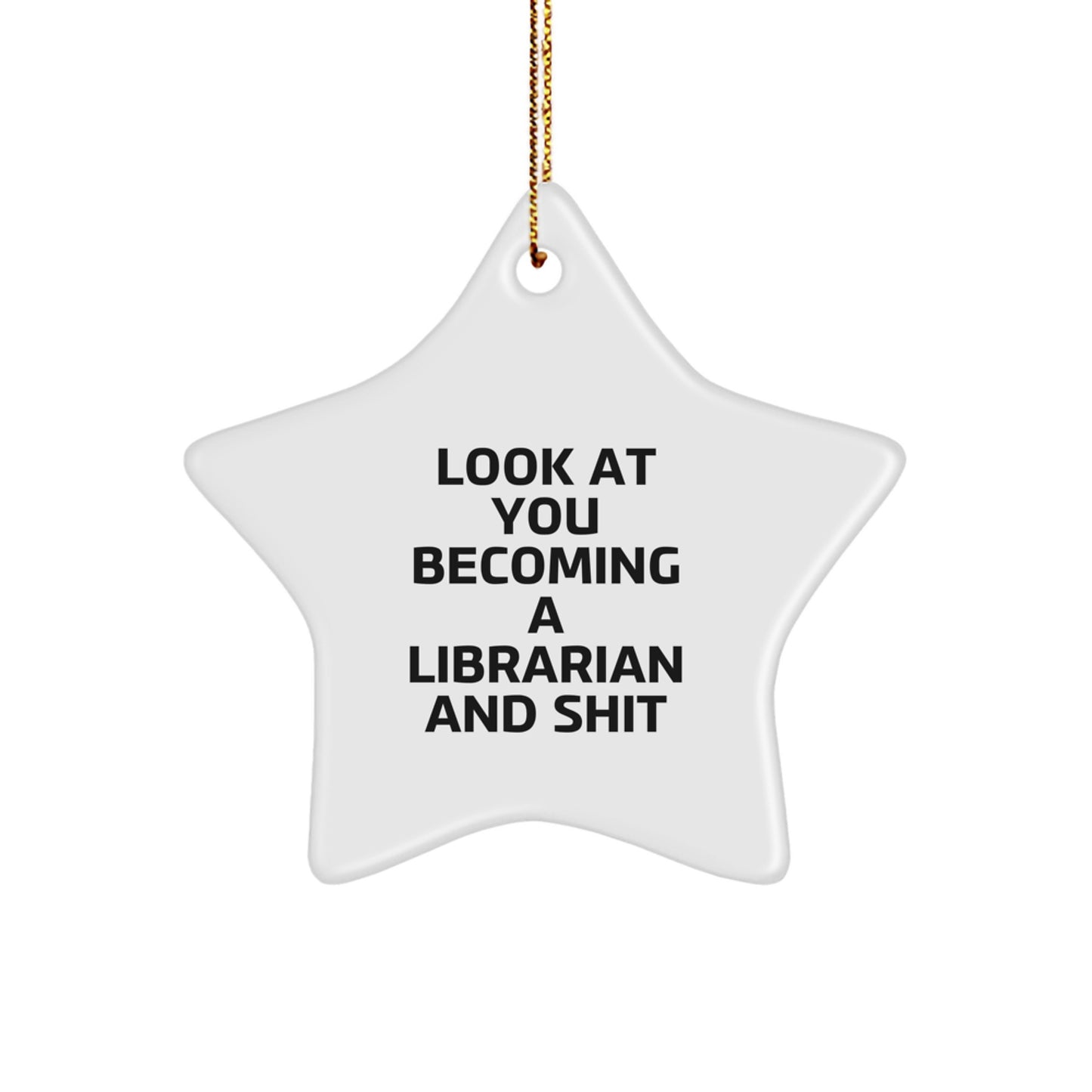 Librarian Gifts from Friends - Funny Star Ornament for Librarian's Christmas - 'Look At You Becoming A Librarian And Shit' Present for Librarian - Image 1