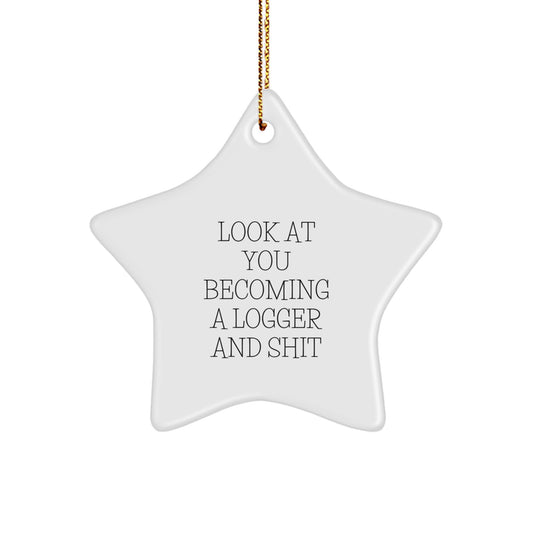 Logger Gifts from Friends and Family - Look At You Becoming a Star Logger Ornament, White Star Shaped, Funny Gifts for Logger, Christmas Unique Presents - Image 1