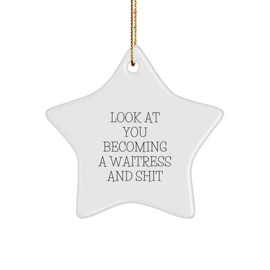 Funny Waitress Gifts from Friends, Unique Star Ornament for Waitress, 'Look At You Becoming A Waitress And Shit' Christmas Unique Gifts - Image 1