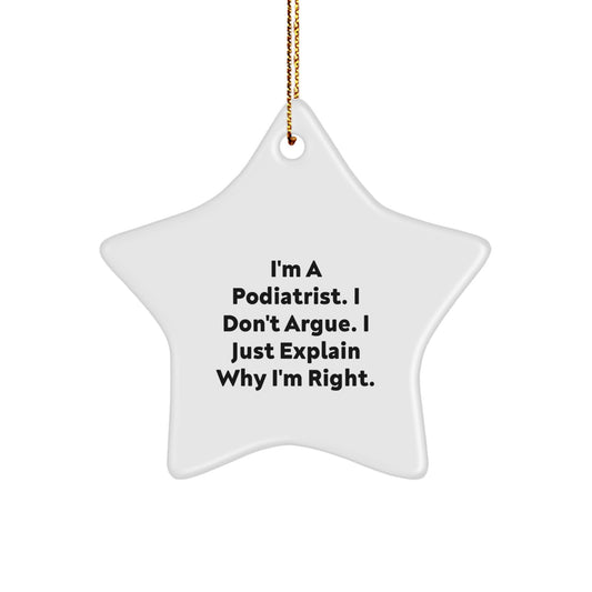Funny Gifts from Podiatrist Friends and Family, I'm A Podiatrist. I Just Explain Why I'm Right, Star Ornament for Christmas Unique Gifts - Image 1