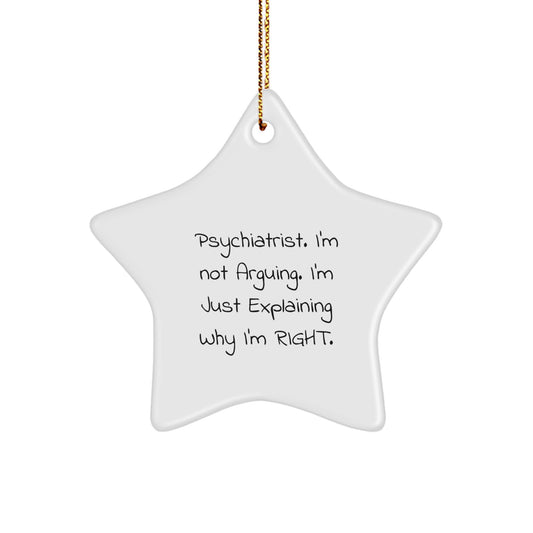 Funny Psychiatrist Gifts for Christmas - Gifts from Friends, Star Ornament with I'm Right Quote, Psychiatrist Humor - Image 1