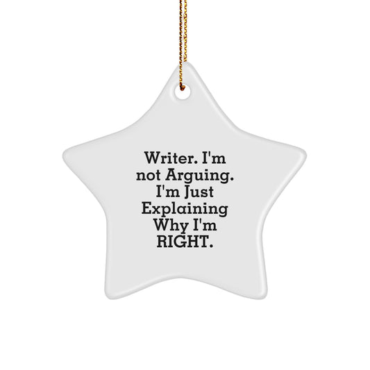 A Humorous Christmas Star Ornament Gift from Friends for Writers, 'Writer. I'm Not Arguing. I'm Just Explaining Why I'm Right.' - Image 1