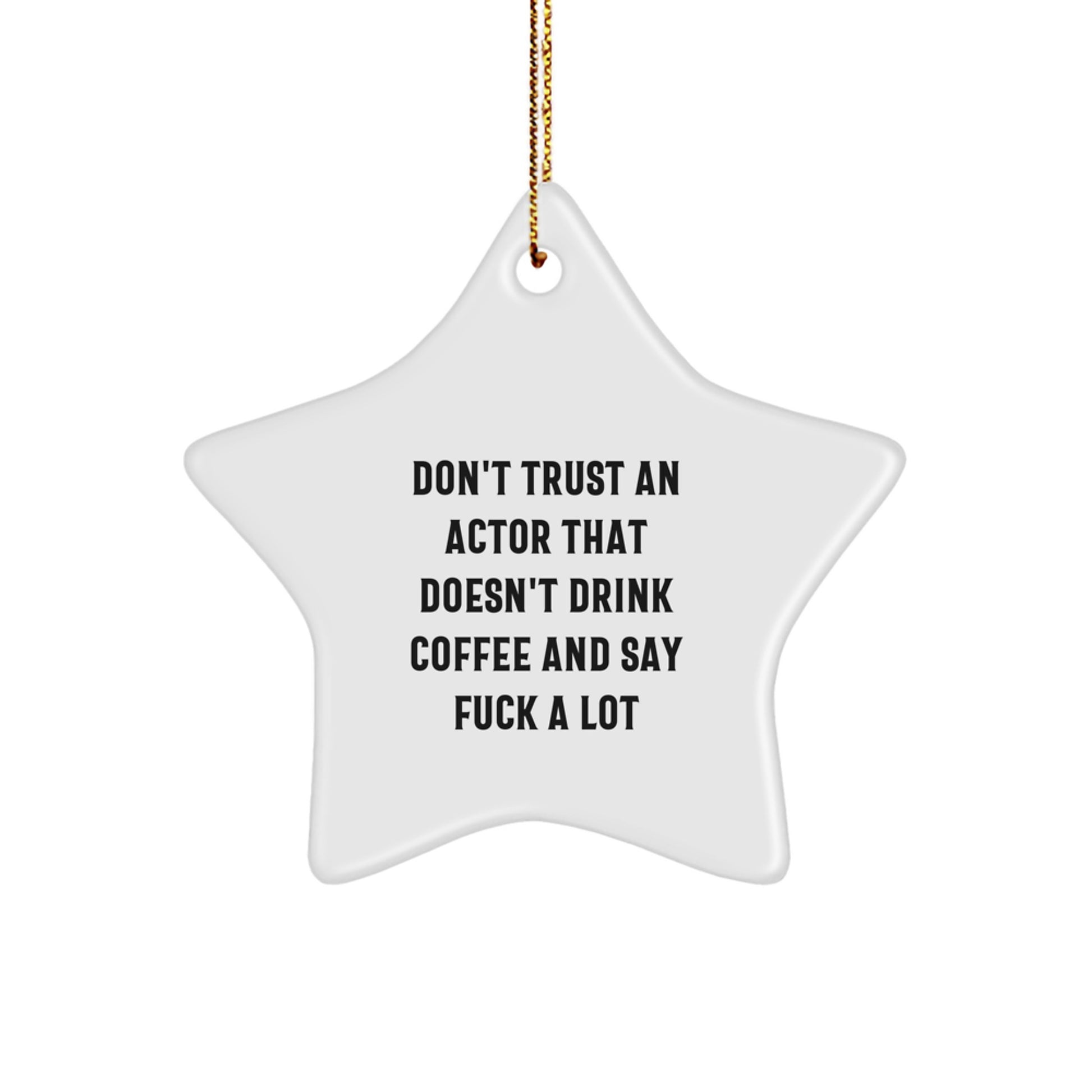 Funny Actor Star Ornament Gifts from Friends and Family, Inspirational Quote 'Don't Trust An Actor That Doesn't Drink Coffee And Say F--k A Lot', Star Shaped, Gift for Actor Men, Women, and Coworkers - Image 1
