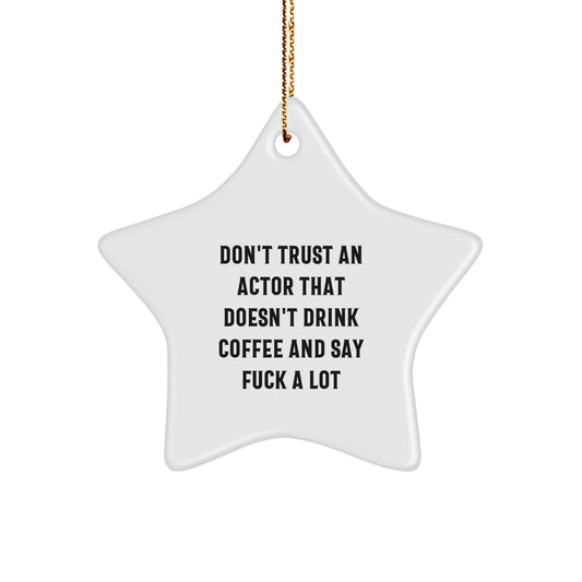 Funny Actor Star Ornament Gifts from Friends and Family, Inspirational Quote 'Don't Trust An Actor That Doesn't Drink Coffee And Say F--k A Lot', Star Shaped, Gift for Actor Men, Women, and Coworkers - Image 1