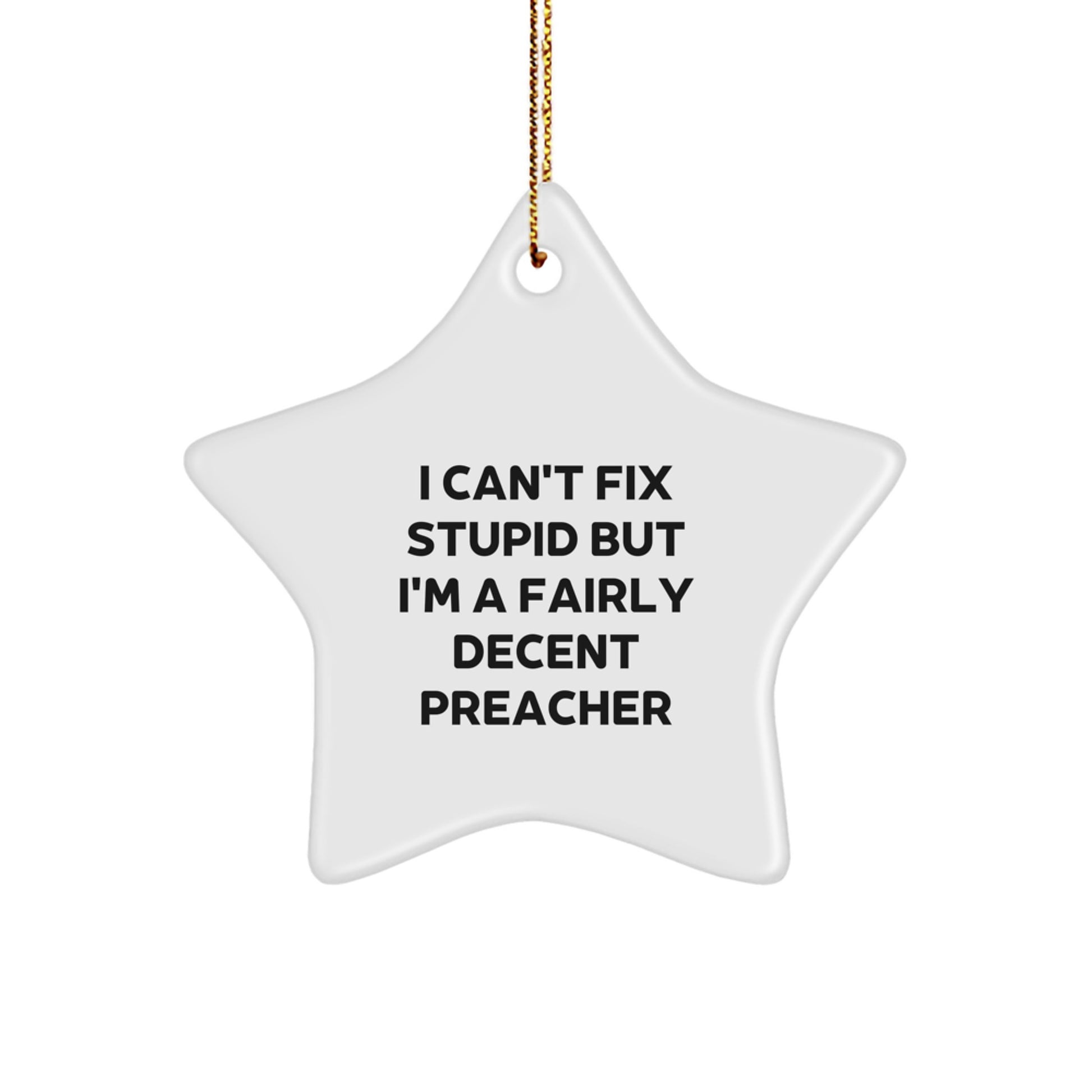 Funny Preacher Gifts from Friends for Preacher Unique Star Ornament I Can't Fix Stupid But I'm A Fairly Decent Preacher - Image 1