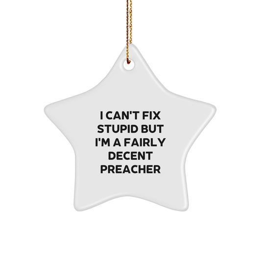 Funny Preacher Gifts from Friends for Preacher Unique Star Ornament I Can't Fix Stupid But I'm A Fairly Decent Preacher - Image 1