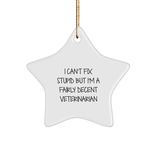 Funny Veterinarian Christmas Unique Gifts from Friends for Veterinarian Star Ornament, I Can't Fix Stupid But I'm A Fairly Decent Veterinarian Humor - Image 1