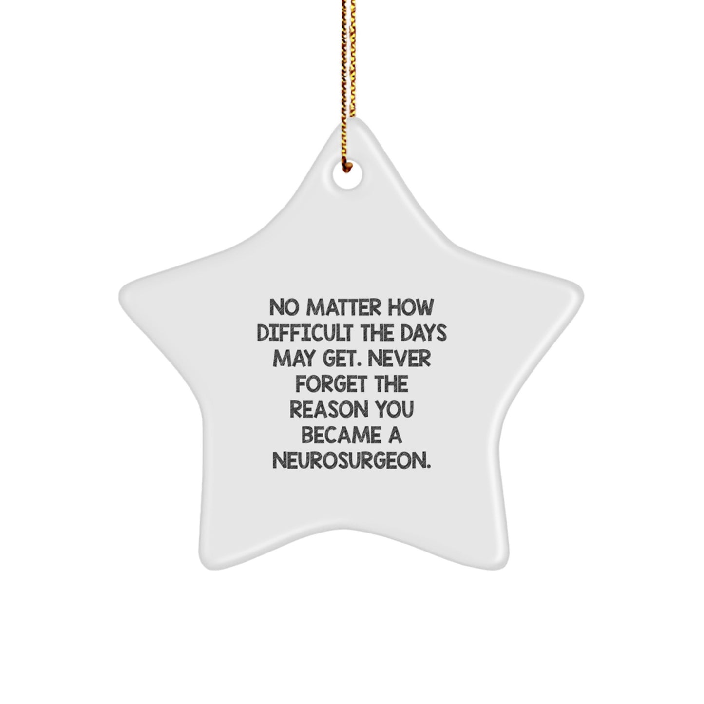 Gifts from Family and Friends for a Neurosurgeon Star Ornament - Inspirational Reminder to Never Forget the Reason You Became a Neurosurgeon, Christmas Unique Decorations - Image 1