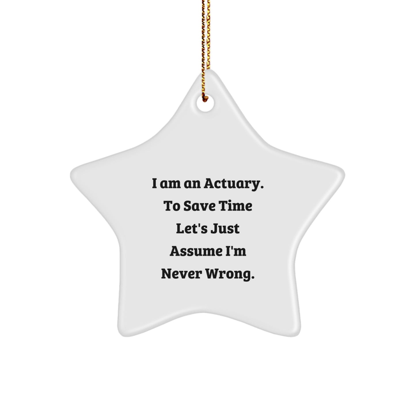 Funny Actuary Gifts for Men Friends Actuary Star Ornament 'I Am An Actuary. To Save Time Let's Just Assume I'm Never Wrong.' Christmas Decorations - Image 1