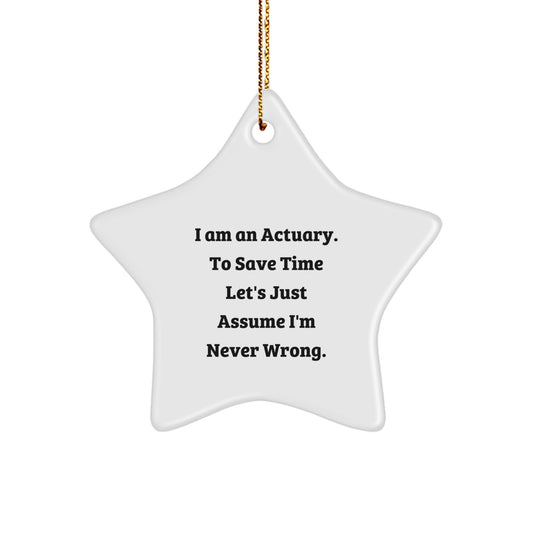 Funny Actuary Gifts for Men Friends Actuary Star Ornament 'I Am An Actuary. To Save Time Let's Just Assume I'm Never Wrong.' Christmas Decorations - Image 1