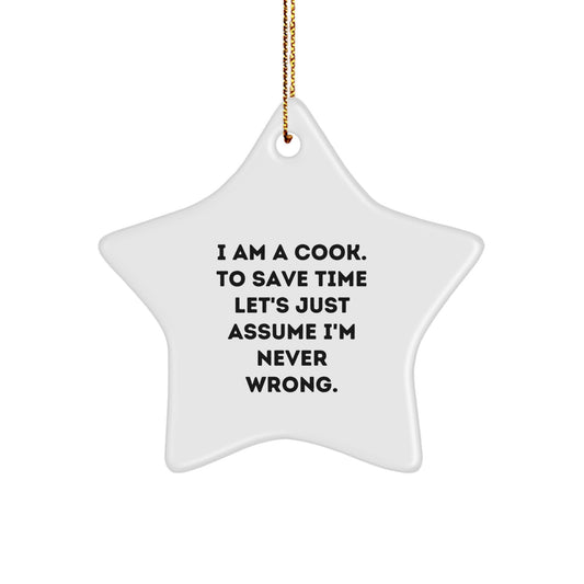 Funny Cook Gifts for Friends, Christmas Star Ornament, I Am A Cook. To Save Time Let's Just Assume I'm Never Wrong. - Image 1
