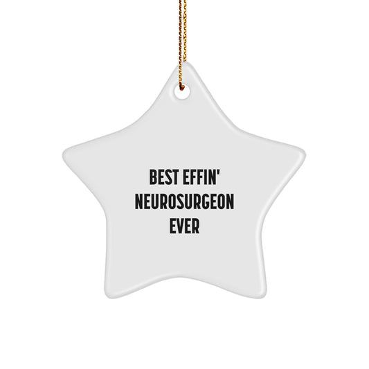 Funny Best Effin' Neurosurgeon Ever Star Ornament Gifts from Men to Neurosurgeon, Christmas Unique Decorations - Image 1