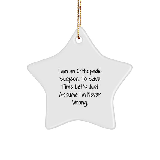 Funny Orthopedic Surgeon Gifts from Men, Christmas Unique Gifts for Orthopedic Surgeon - Star Ornament with Quote 'I'm Never Wrong' - White Star Ornament for Office Decoration - Image 1