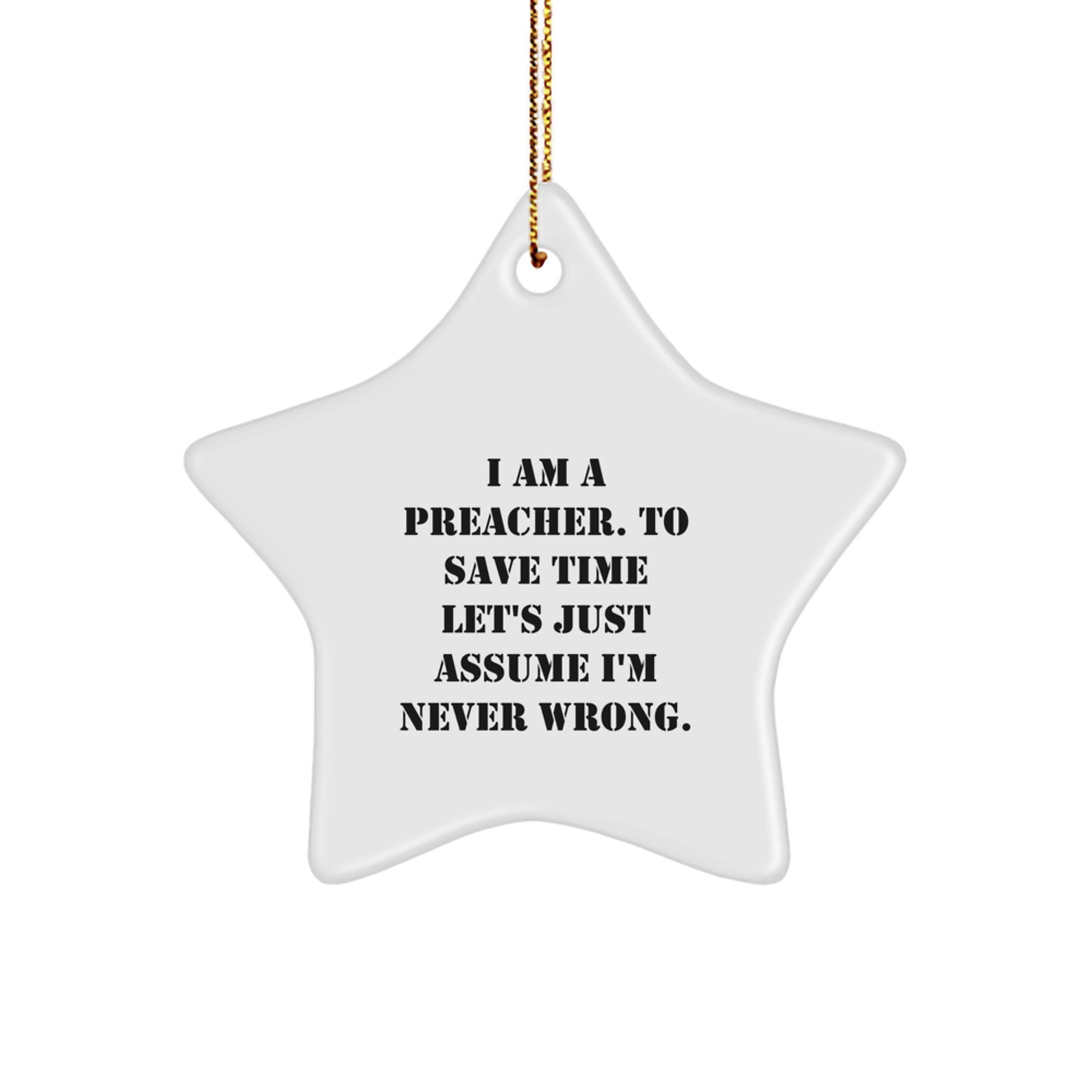 Funny Preacher Gift Star Ornament I Am A Preacher To Save Time Let's Just Assume I'm Never Wrong Christmas Decorations for Preacher Men - Image 1