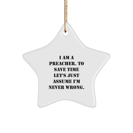 Funny Preacher Gift Star Ornament I Am A Preacher To Save Time Let's Just Assume I'm Never Wrong Christmas Decorations for Preacher Men - Image 1