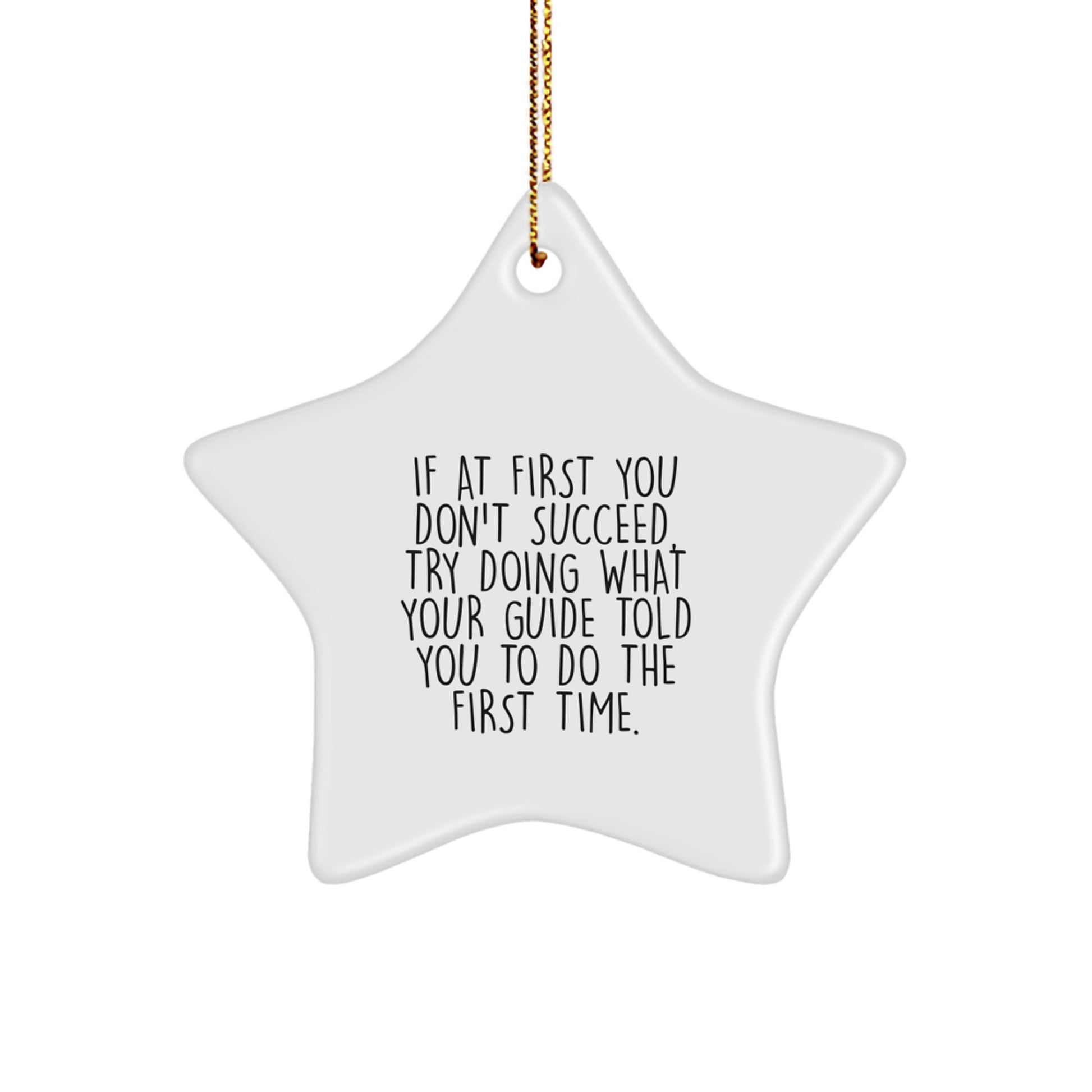 Funny Guide Gifts from Friends - Star Ornament for Guide Lovers with Inspirational Quote - 'If At First You Don't Succeed, Try Doing What Your Guide Told You To Do' - Christmas Unique Gifts - Image 1