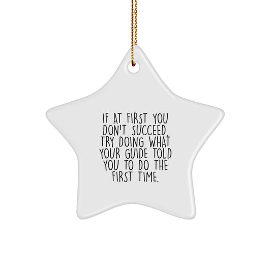 Funny Guide Gifts from Friends - Star Ornament for Guide Lovers with Inspirational Quote - 'If At First You Don't Succeed, Try Doing What Your Guide Told You To Do' - Christmas Unique Gifts - Image 1