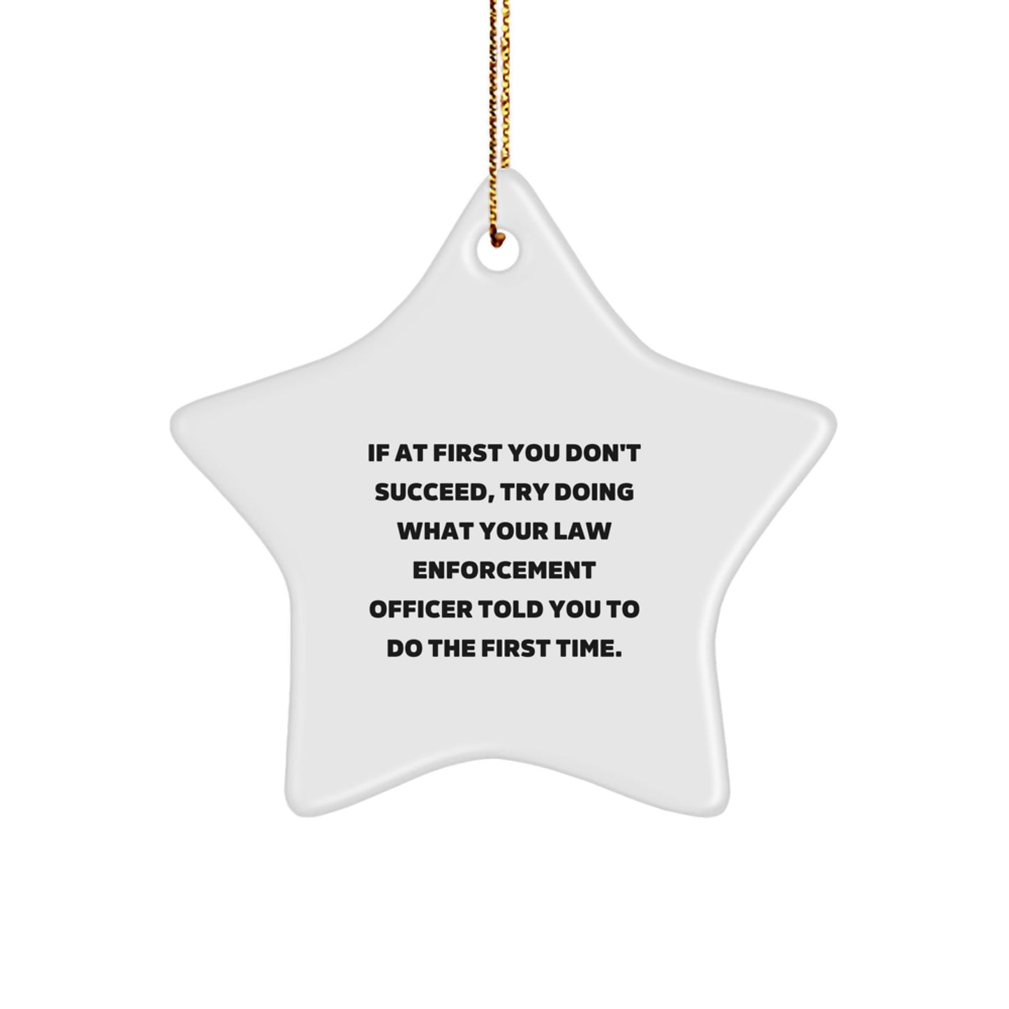 Funny Law Enforcement Officer Gifts for Men - Law Enforcement Officer Star Ornament Quote, 'If At First You Don't Succeed', Funny Christmas Unique Gifts from Men - Image 1
