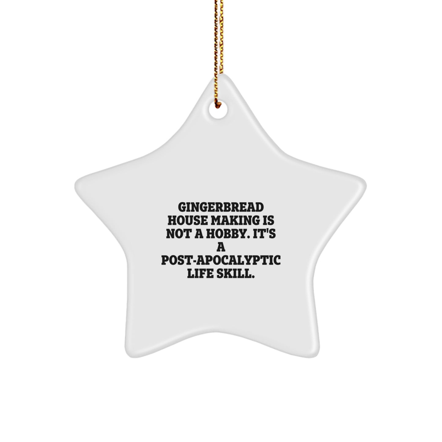 Gingerbread House Making Gifts, Star Ornament, Funny Quote, White, 3.25