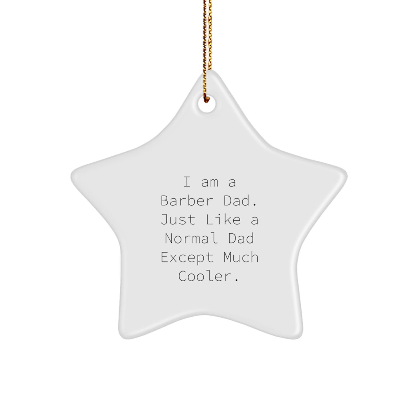 Funny Barber Christmas Unique Gifts from Dad for Barber, Star Ornament, 'I Am A Barber Dad. Just Like A Normal Dad Except Much Cooler.' - Image 1
