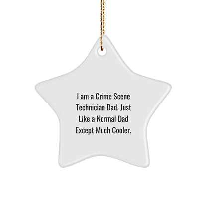 Crime Scene Technician Star Ornament - 'I Am A Crime Scene Technician Dad. Just Like A Normal Dad Except Much Cooler